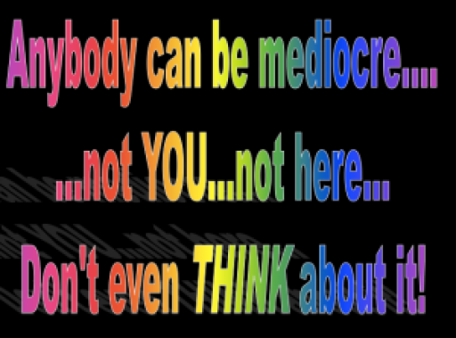 Anybody can be mediocre